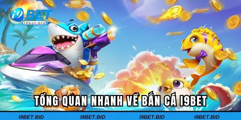Tổng quan nhanh về bắn cá I9BET